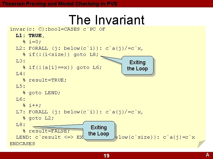 Theorem Proving and Model Checking in PVS The Invariant invar(c: C): bool=CASES c`PC OF Theorem Proving and Model Checking in PVS The Invariant invar(c: C): bool=CASES c`PC OF