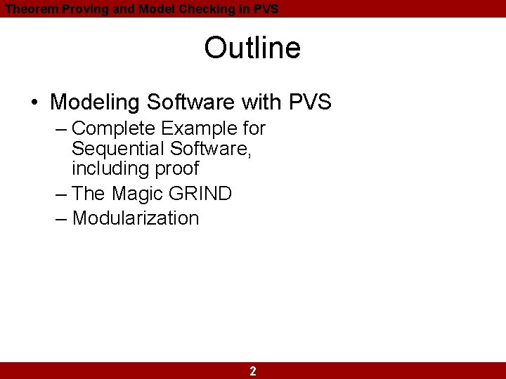 Theorem Proving and Model Checking in PVS Outline • Modeling Software with PVS – Theorem Proving and Model Checking in PVS Outline • Modeling Software with PVS –