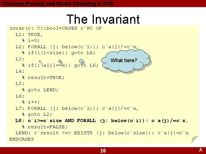 Theorem Proving and Model Checking in PVS The Invariant invar(c: C): bool=CASES c`PC OF Theorem Proving and Model Checking in PVS The Invariant invar(c: C): bool=CASES c`PC OF