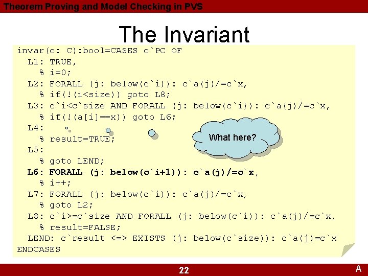 Theorem Proving and Model Checking in PVS The Invariant invar(c: C): bool=CASES c`PC OF Theorem Proving and Model Checking in PVS The Invariant invar(c: C): bool=CASES c`PC OF