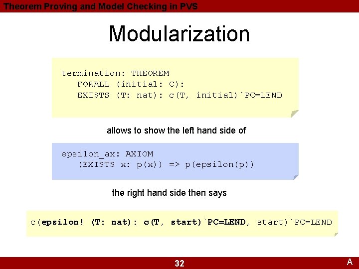 Theorem Proving and Model Checking in PVS Modularization termination: THEOREM FORALL (initial: C): EXISTS Theorem Proving and Model Checking in PVS Modularization termination: THEOREM FORALL (initial: C): EXISTS