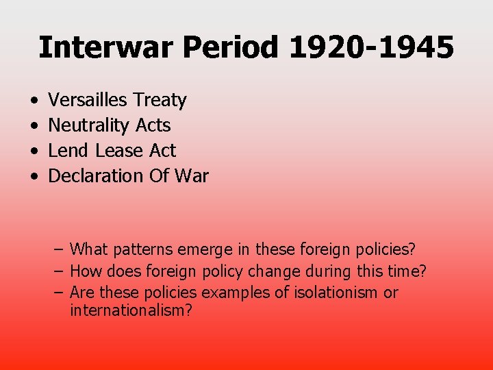 Interwar Period 1920 -1945 • • Versailles Treaty Neutrality Acts Lend Lease Act Declaration