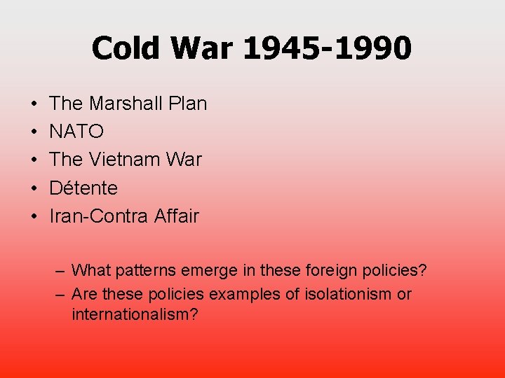 Cold War 1945 -1990 • • • The Marshall Plan NATO The Vietnam War