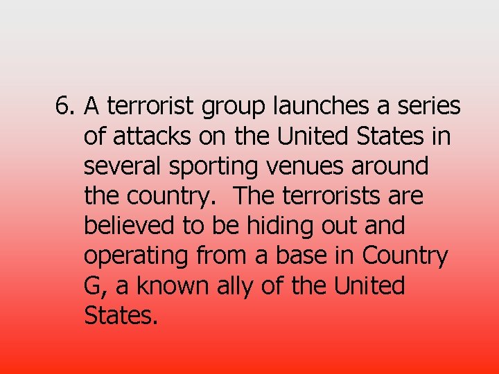 6. A terrorist group launches a series of attacks on the United States in