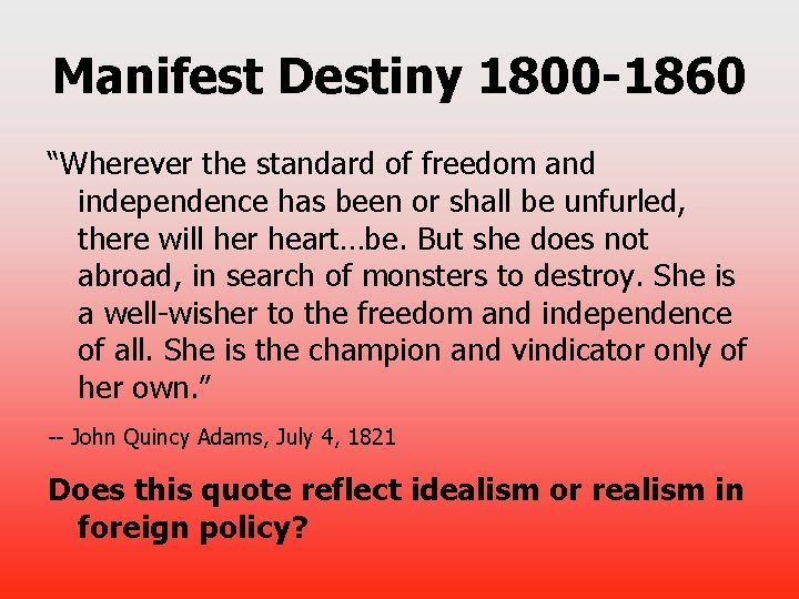 Manifest Destiny 1800 -1860 “Wherever the standard of freedom and independence has been or