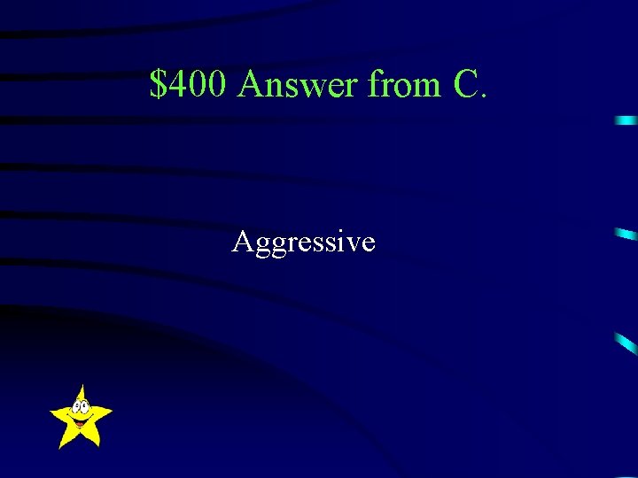 $400 Answer from C. Aggressive 