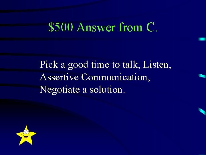 $500 Answer from C. Pick a good time to talk, Listen, Assertive Communication, Negotiate