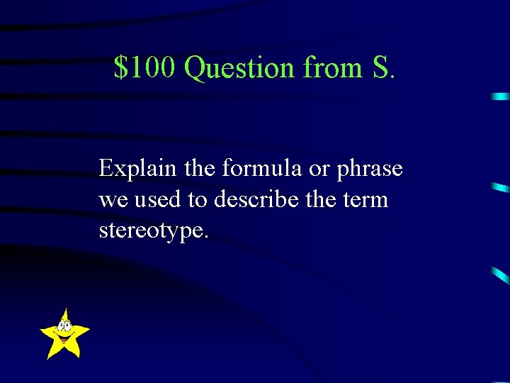 $100 Question from S. Explain the formula or phrase we used to describe the