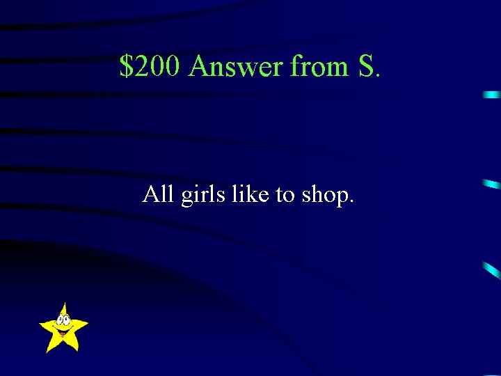 $200 Answer from S. All girls like to shop. 