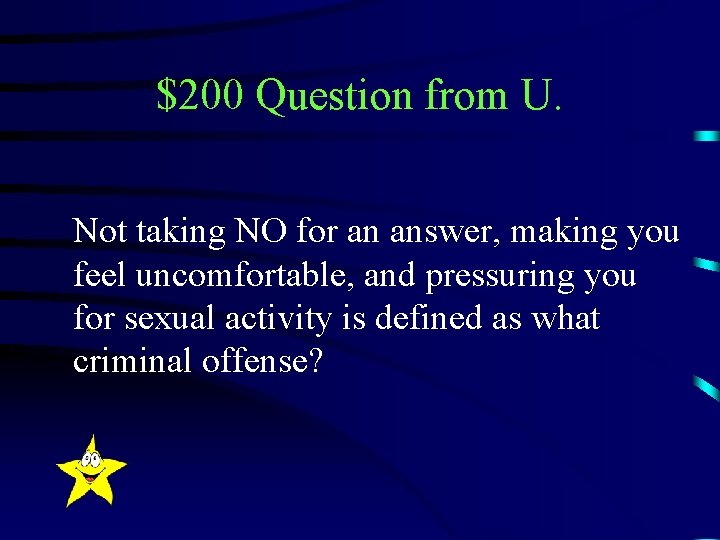 $200 Question from U. Not taking NO for an answer, making you feel uncomfortable,