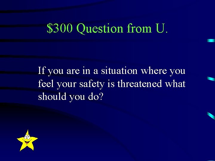 $300 Question from U. If you are in a situation where you feel your