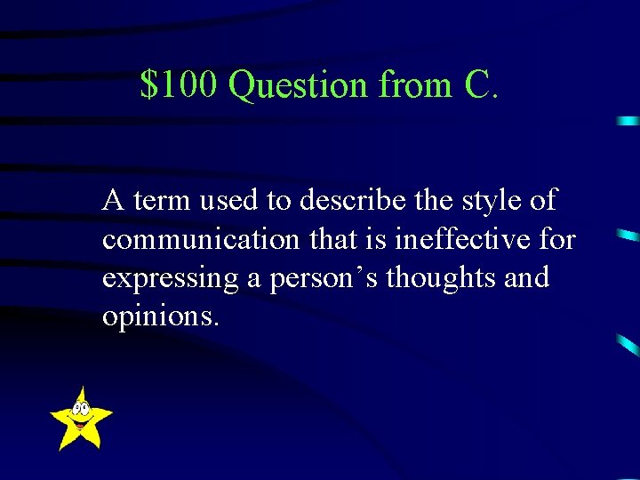 $100 Question from C. A term used to describe the style of communication that