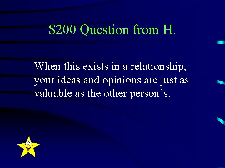 $200 Question from H. When this exists in a relationship, your ideas and opinions