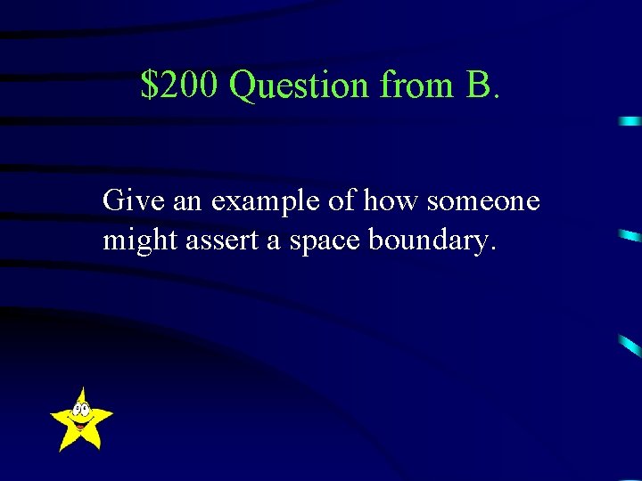 $200 Question from B. Give an example of how someone might assert a space