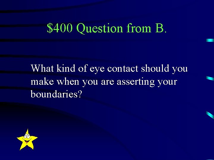 $400 Question from B. What kind of eye contact should you make when you