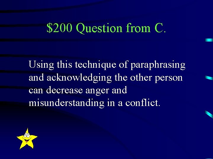 $200 Question from C. Using this technique of paraphrasing and acknowledging the other person