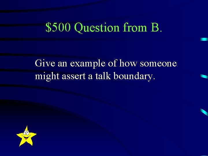 $500 Question from B. Give an example of how someone might assert a talk