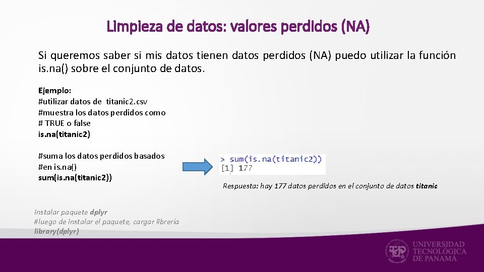 Limpieza de datos: valores perdidos (NA) Si queremos saber si mis datos tienen datos