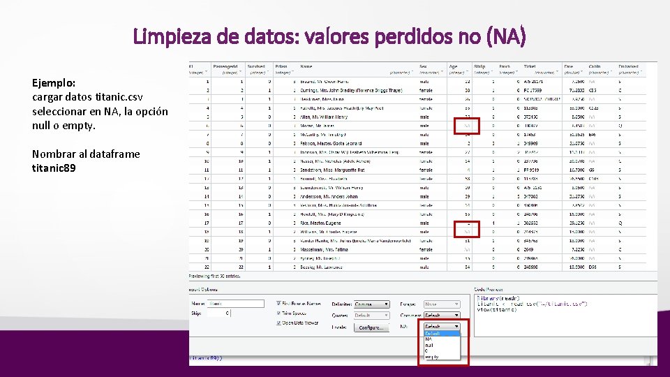 Limpieza de datos: valores perdidos no (NA) Ejemplo: cargar datos titanic. csv seleccionar en