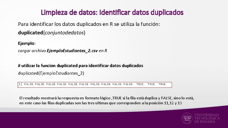 Limpieza de datos: Identificar datos duplicados Para identificar los datos duplicados en R se