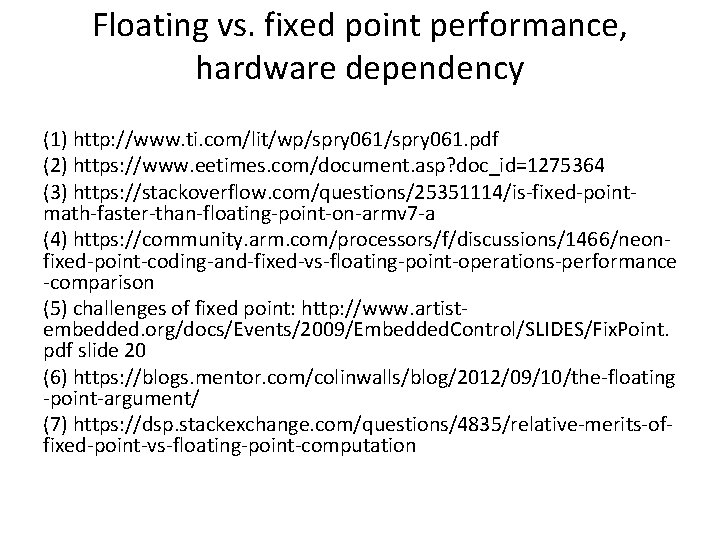 Floating vs. fixed point performance, hardware dependency (1) http: //www. ti. com/lit/wp/spry 061. pdf Floating vs. fixed point performance, hardware dependency (1) http: //www. ti. com/lit/wp/spry 061. pdf