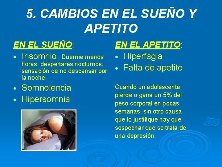 5. CAMBIOS EN EL SUEÑO Y APETITO EN EL SUEÑO: · Insomnio: Duerme menos 5. CAMBIOS EN EL SUEÑO Y APETITO EN EL SUEÑO: · Insomnio: Duerme menos