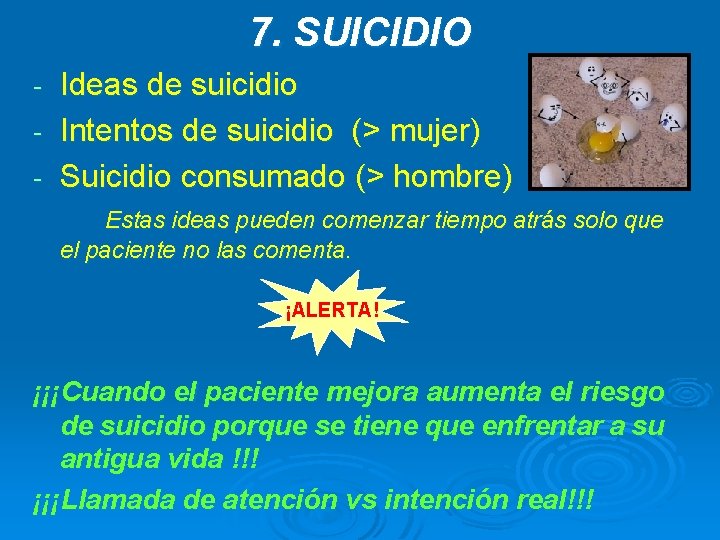 7. SUICIDIO Ideas de suicidio - Intentos de suicidio (> mujer) - Suicidio consumado 7. SUICIDIO Ideas de suicidio - Intentos de suicidio (> mujer) - Suicidio consumado
