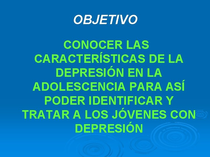 OBJETIVO CONOCER LAS CARACTERÍSTICAS DE LA DEPRESIÓN EN LA ADOLESCENCIA PARA ASÍ PODER IDENTIFICAR OBJETIVO CONOCER LAS CARACTERÍSTICAS DE LA DEPRESIÓN EN LA ADOLESCENCIA PARA ASÍ PODER IDENTIFICAR