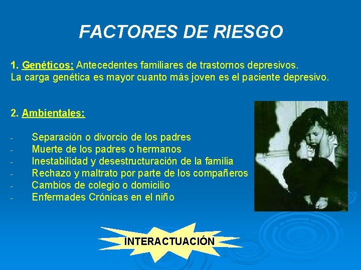 FACTORES DE RIESGO 1. Genéticos: Antecedentes familiares de trastornos depresivos. La carga genética es FACTORES DE RIESGO 1. Genéticos: Antecedentes familiares de trastornos depresivos. La carga genética es