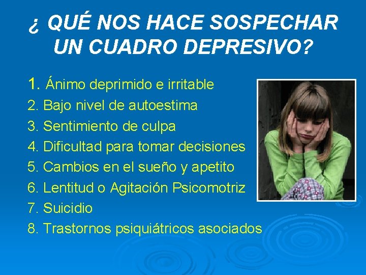 ¿ QUÉ NOS HACE SOSPECHAR UN CUADRO DEPRESIVO? 1. Ánimo deprimido e irritable 2. ¿ QUÉ NOS HACE SOSPECHAR UN CUADRO DEPRESIVO? 1. Ánimo deprimido e irritable 2.