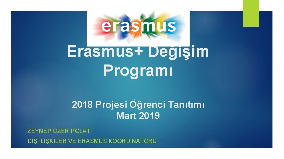 Erasmus+ Değişim Programı 2018 Projesi Öğrenci Tanıtımı Mart 2019 ZEYNEP ÖZER POLAT DIŞ İLIŞKILER