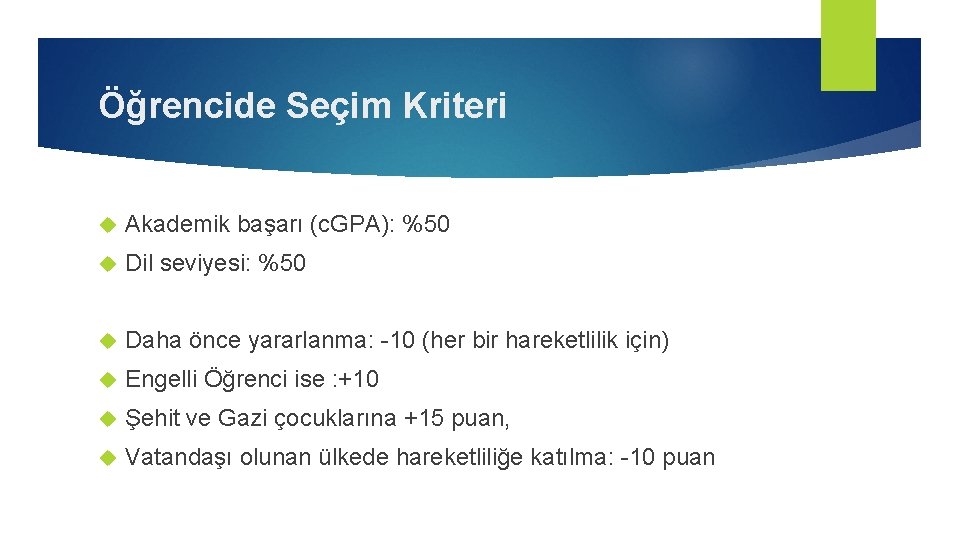 Öğrencide Seçim Kriteri Akademik başarı (c. GPA): %50 Dil seviyesi: %50 Daha önce yararlanma: