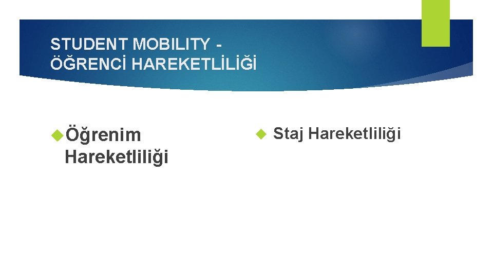 STUDENT MOBILITY ÖĞRENCİ HAREKETLİLİĞİ Öğrenim Hareketliliği Staj Hareketliliği 