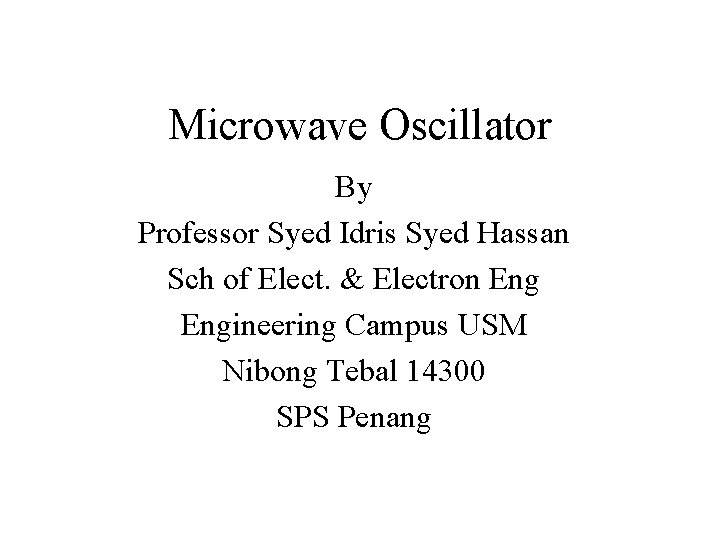 Microwave Oscillator By Professor Syed Idris Syed Hassan Sch of Elect. & Electron Engineering