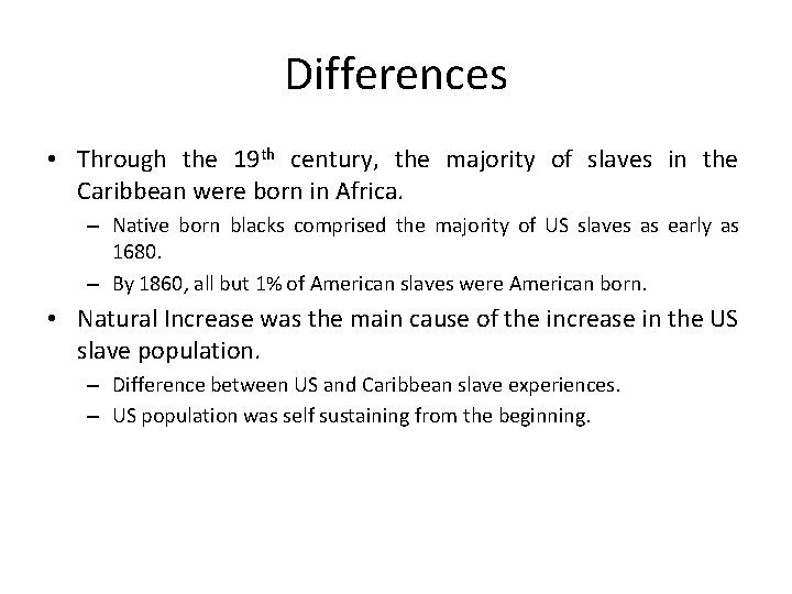 Differences • Through the 19 th century, the majority of slaves in the Caribbean