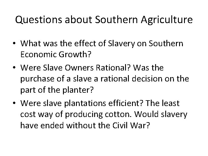 Questions about Southern Agriculture • What was the effect of Slavery on Southern Economic