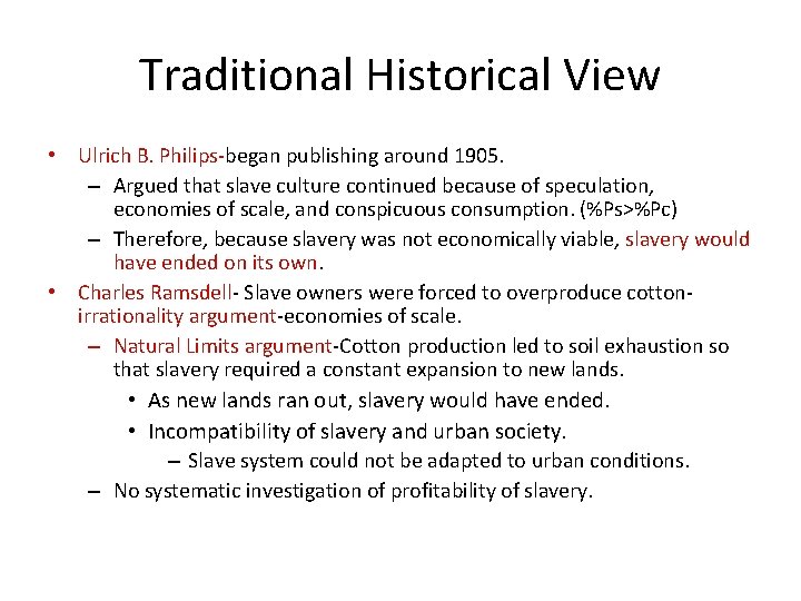 Traditional Historical View • Ulrich B. Philips-began publishing around 1905. – Argued that slave