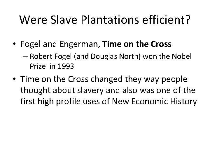 Were Slave Plantations efficient? • Fogel and Engerman, Time on the Cross – Robert