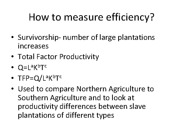 How to measure efficiency? • Survivorship- number of large plantations increases • Total Factor