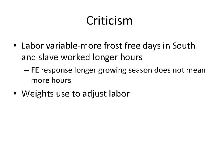 Criticism • Labor variable-more frost free days in South and slave worked longer hours