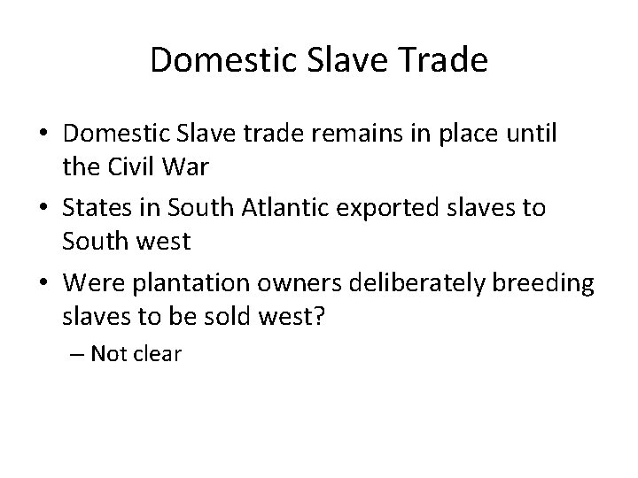 Domestic Slave Trade • Domestic Slave trade remains in place until the Civil War