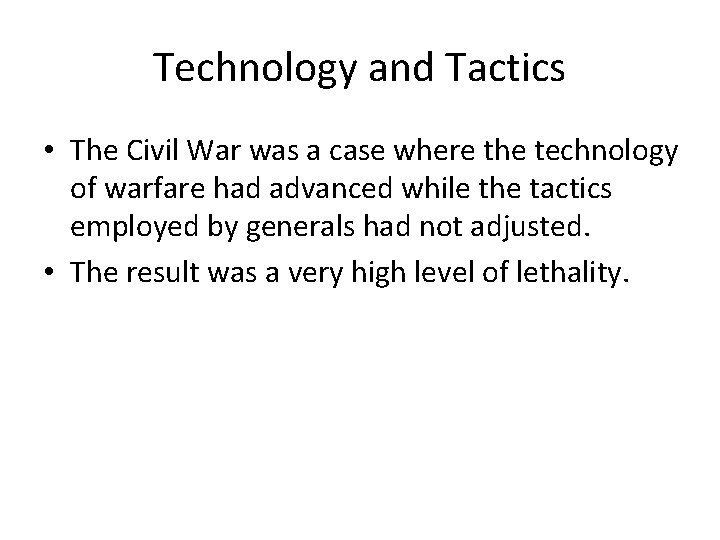 Technology and Tactics • The Civil War was a case where the technology of