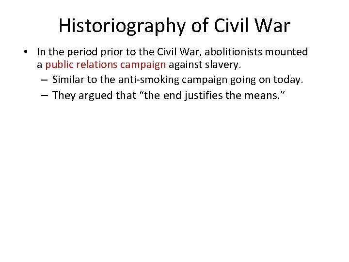 Historiography of Civil War • In the period prior to the Civil War, abolitionists