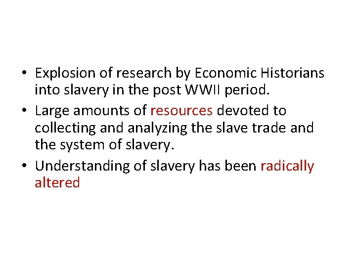• Explosion of research by Economic Historians into slavery in the post WWII • Explosion of research by Economic Historians into slavery in the post WWII