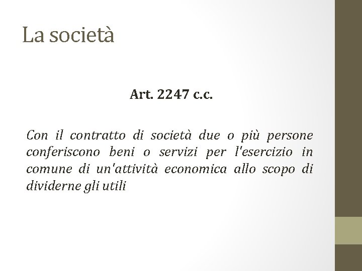 La società Art. 2247 c. c. Con il contratto di società due o più