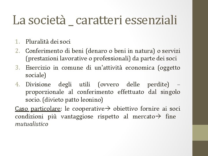 La società _ caratteri essenziali 1. Pluralità dei soci 2. Conferimento di beni (denaro