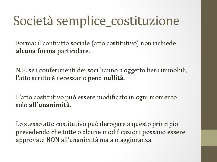 Società semplice_costituzione Forma: il contratto sociale (atto costitutivo) non richiede alcuna forma particolare. N.