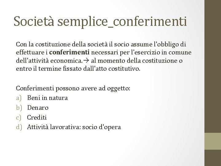 Società semplice_conferimenti Con la costituzione della società il socio assume l'obbligo di effettuare i
