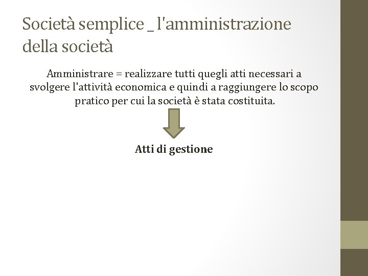 Società semplice _ l'amministrazione della società Amministrare = realizzare tutti quegli atti necessari a