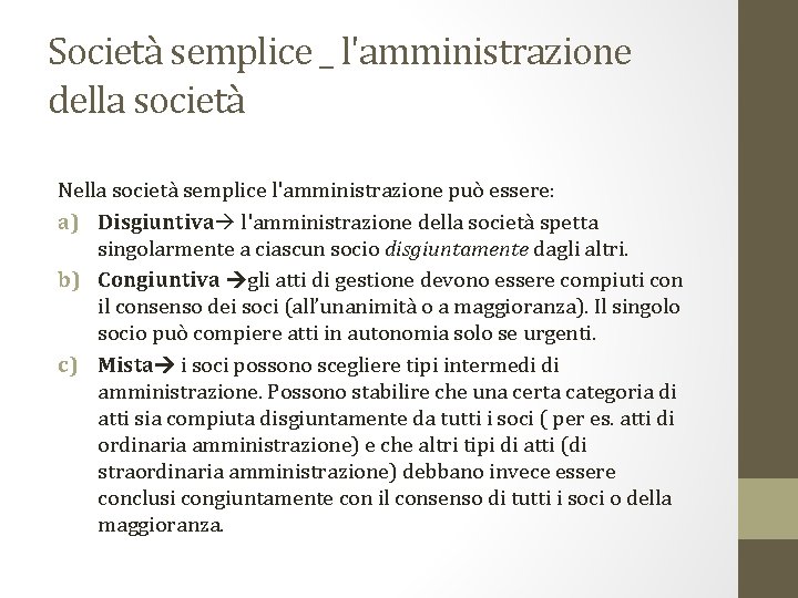 Società semplice _ l'amministrazione della società Nella società semplice l'amministrazione può essere: a) Disgiuntiva